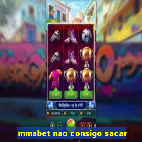 mmabet nao consigo sacar